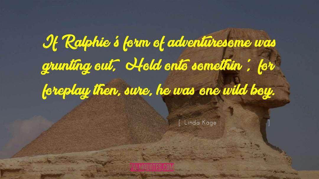 Linda Kage Quotes: If Ralphie's form of adventuresome