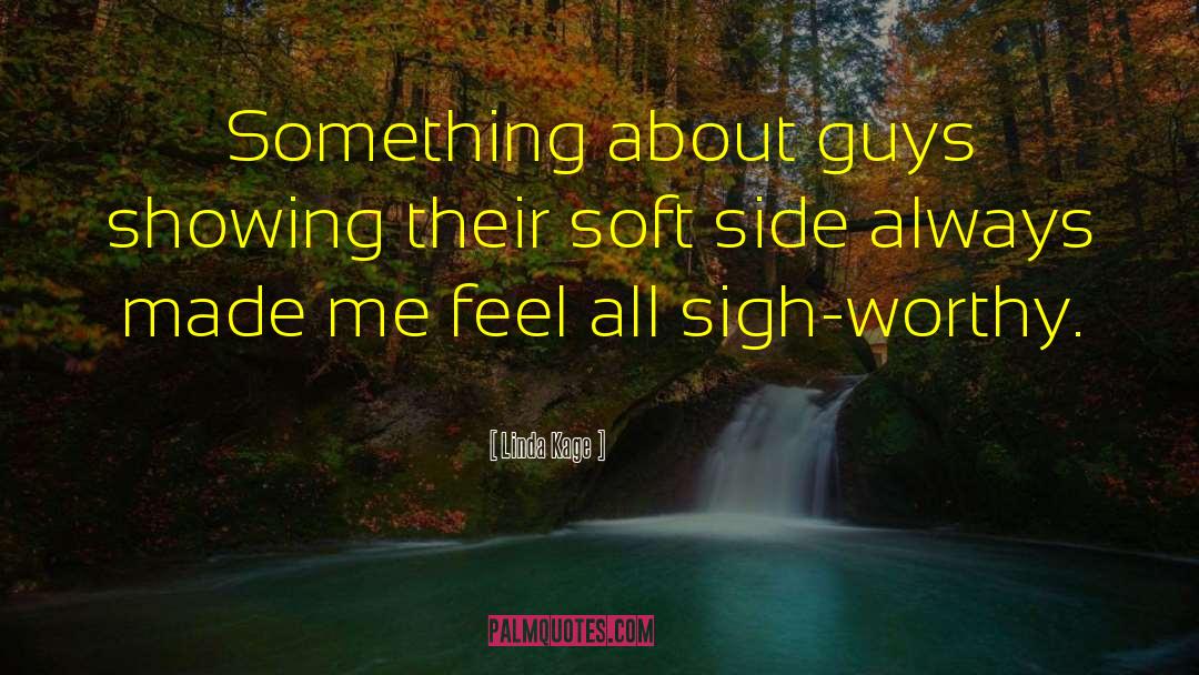 Linda Kage Quotes: Something about guys showing their