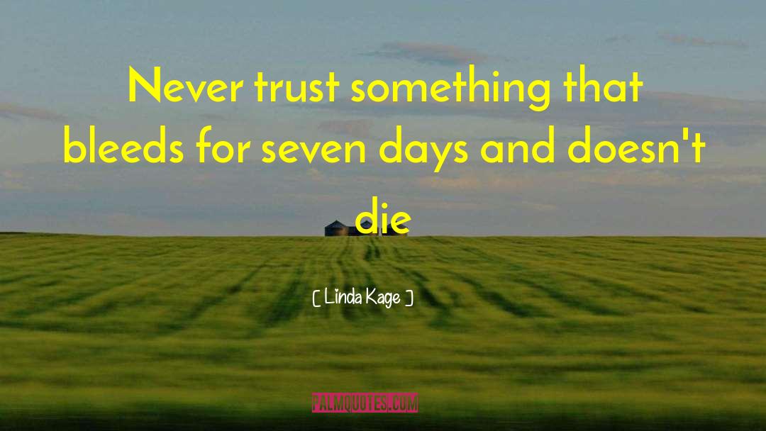 Linda Kage Quotes: Never trust something that bleeds