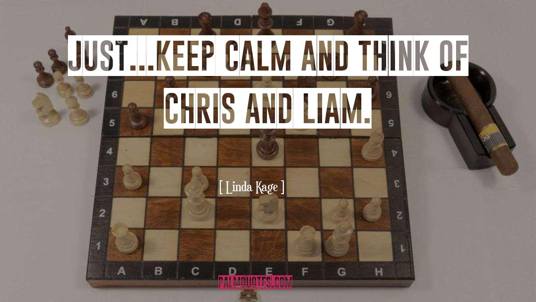 Linda Kage Quotes: Just...keep calm and think of