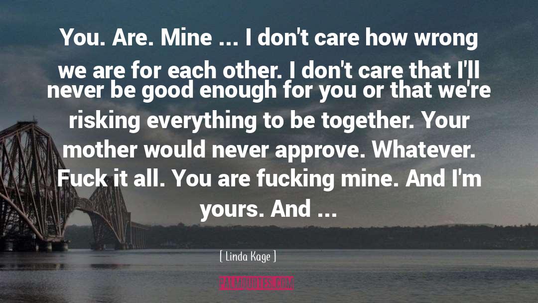 Linda Kage Quotes: You. Are. Mine ... I