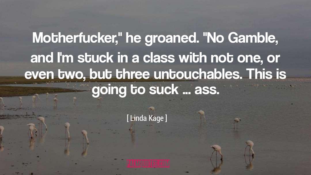 Linda Kage Quotes: Motherfucker,
