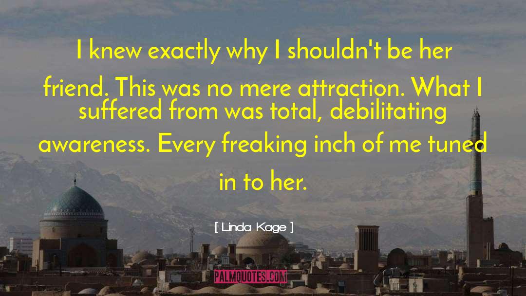 Linda Kage Quotes: I knew exactly why I