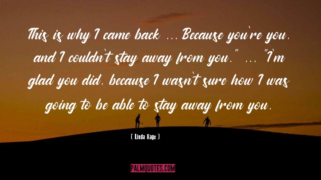 Linda Kage Quotes: This is why I came