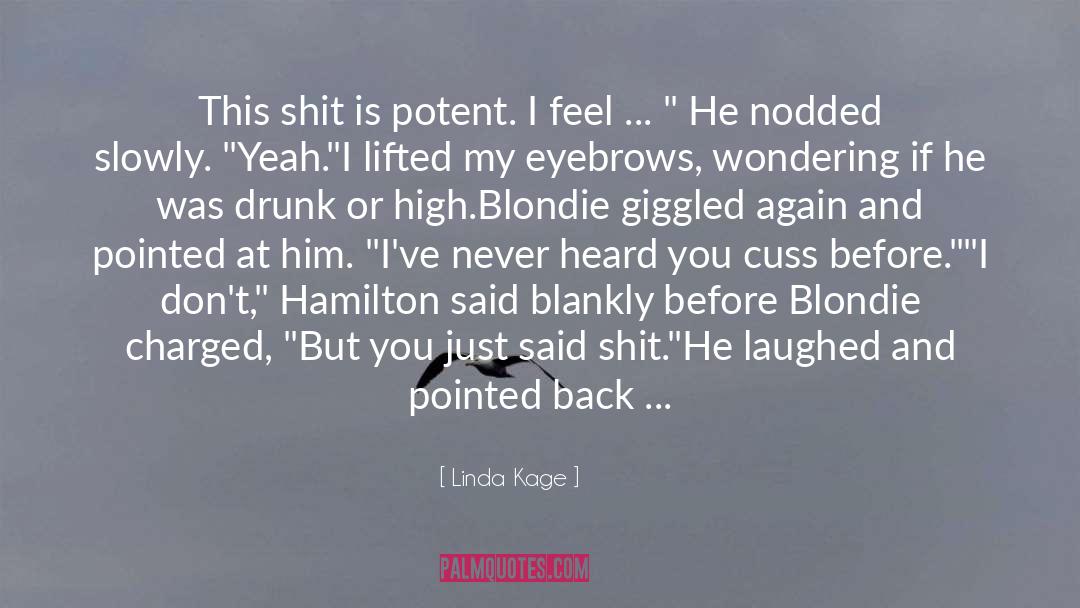 Linda Kage Quotes: This shit is potent. I