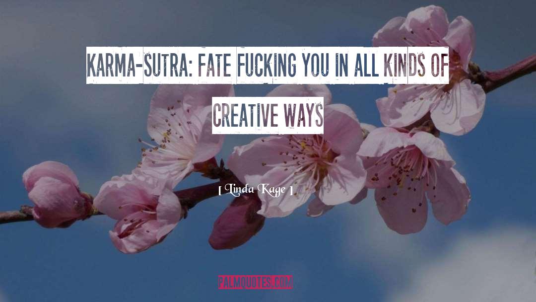 Linda Kage Quotes: Karma-sutra: fate fucking you in
