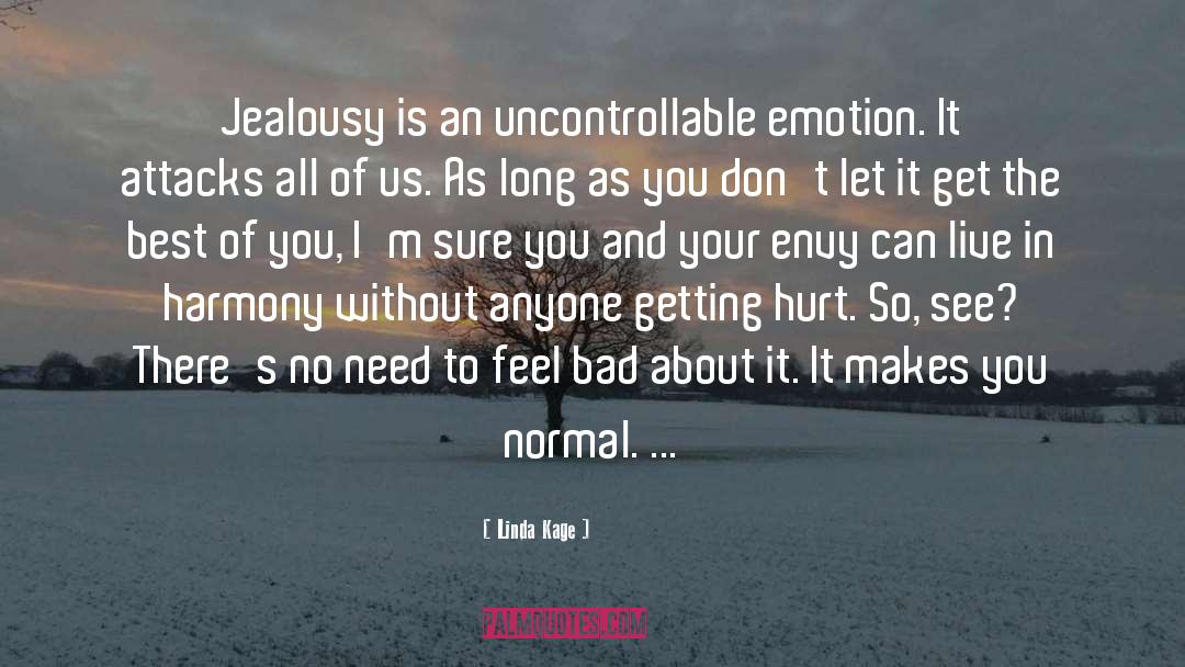 Linda Kage Quotes: Jealousy is an uncontrollable emotion.