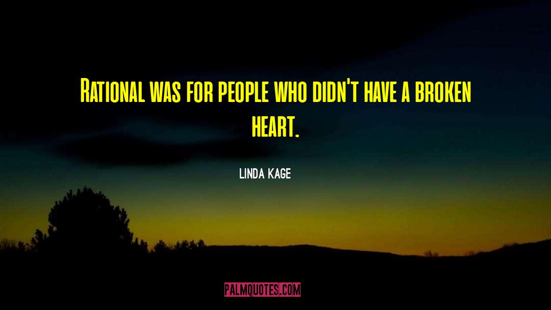 Linda Kage Quotes: Rational was for people who