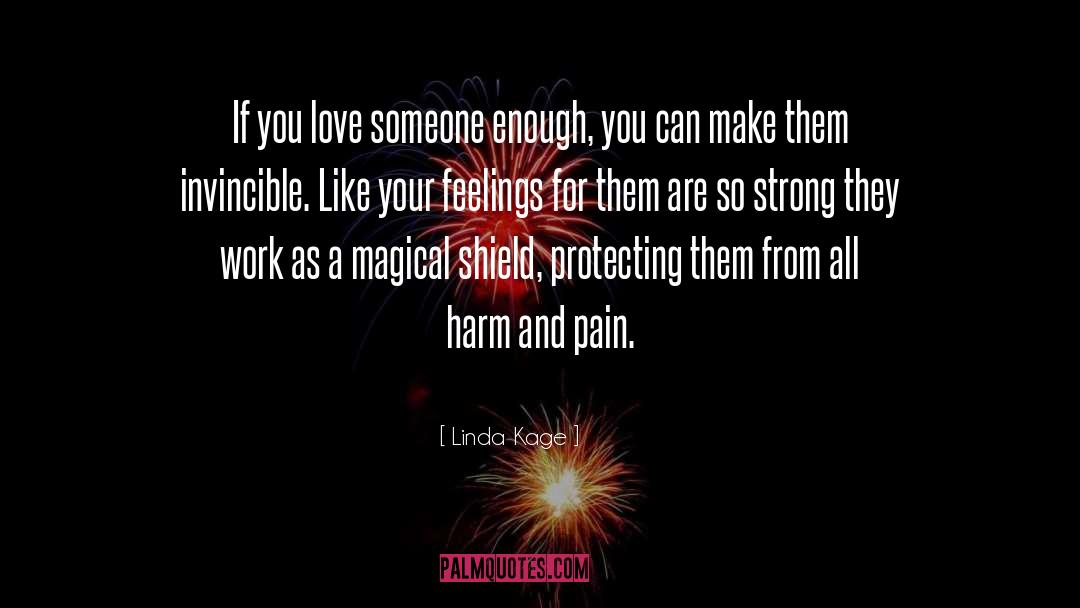 Linda Kage Quotes: If you love someone enough,