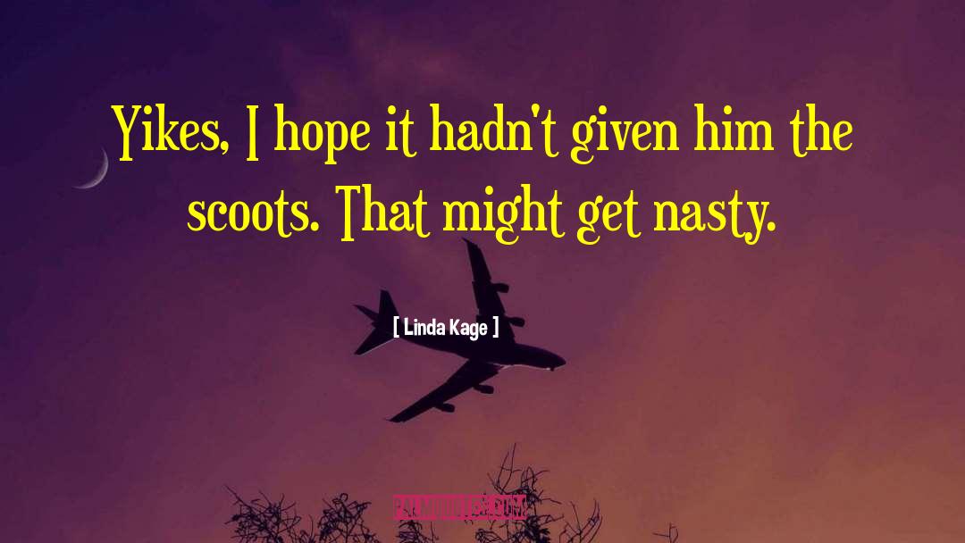 Linda Kage Quotes: Yikes, I hope it hadn't