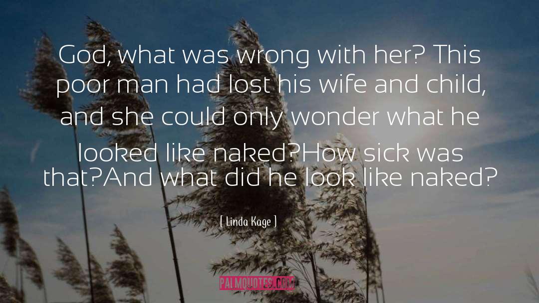 Linda Kage Quotes: God, what was wrong with