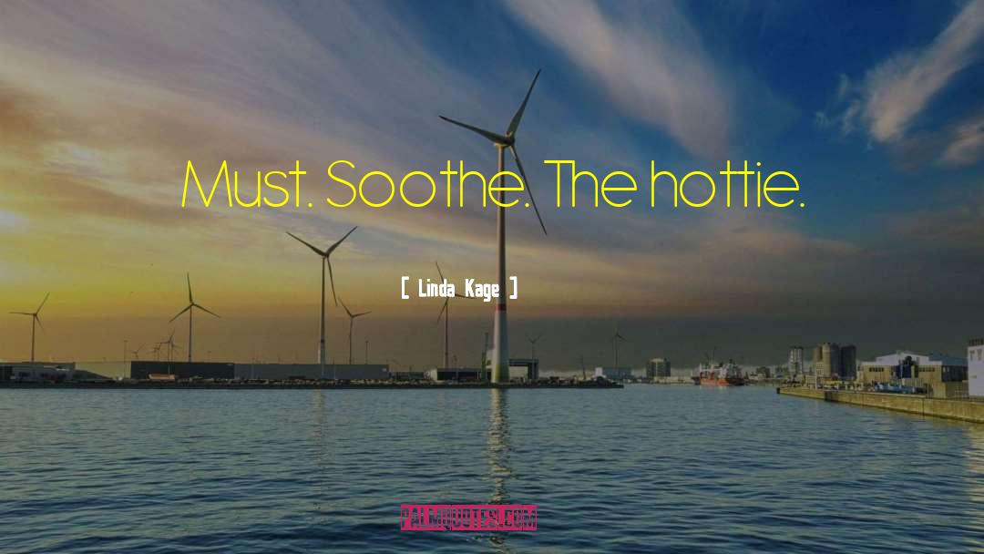 Linda Kage Quotes: Must. Soothe. The hottie.