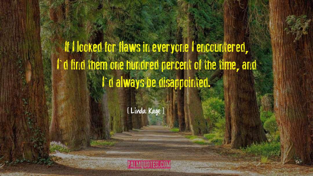 Linda Kage Quotes: If I looked for flaws