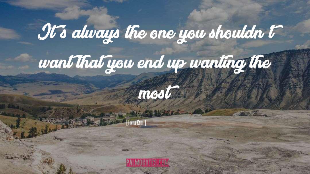 Linda Kage Quotes: It's always the one you