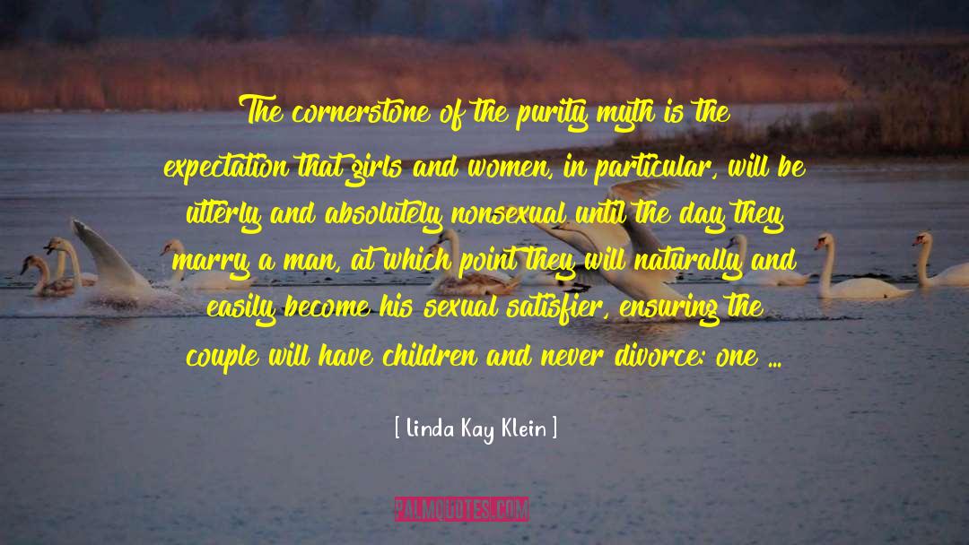 Linda Kay Klein Quotes: The cornerstone of the purity