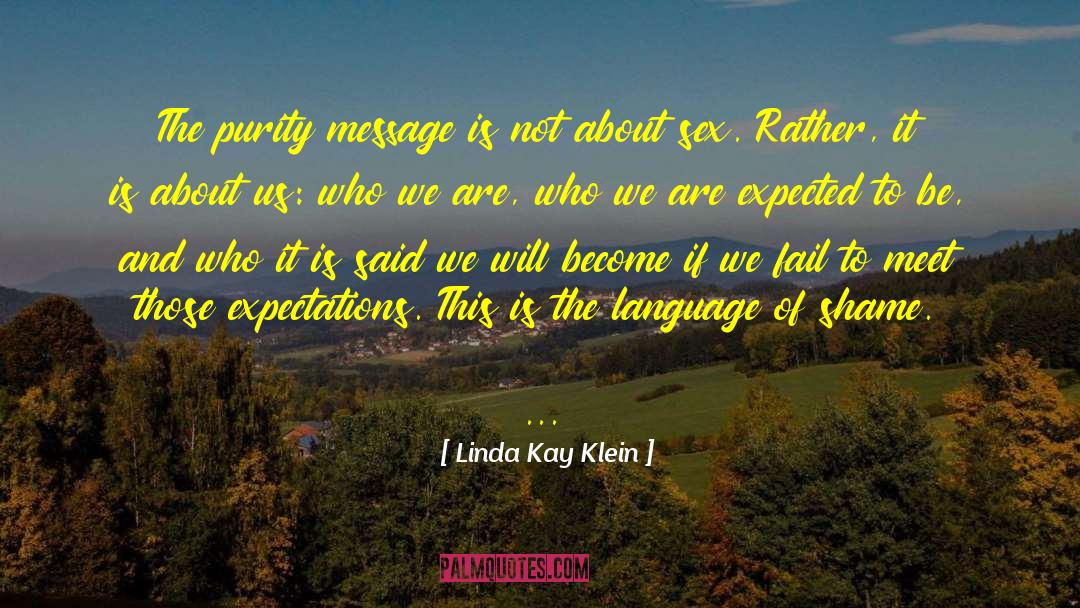 Linda Kay Klein Quotes: The purity message is not