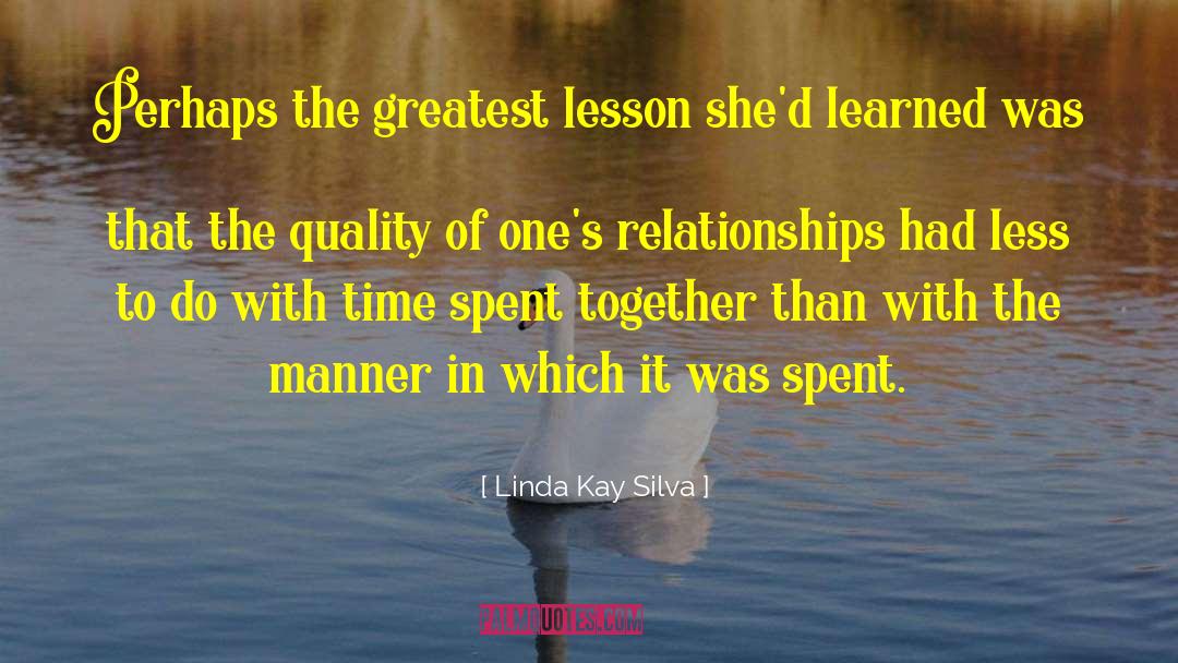 Linda Kay Silva Quotes: Perhaps the greatest lesson she'd
