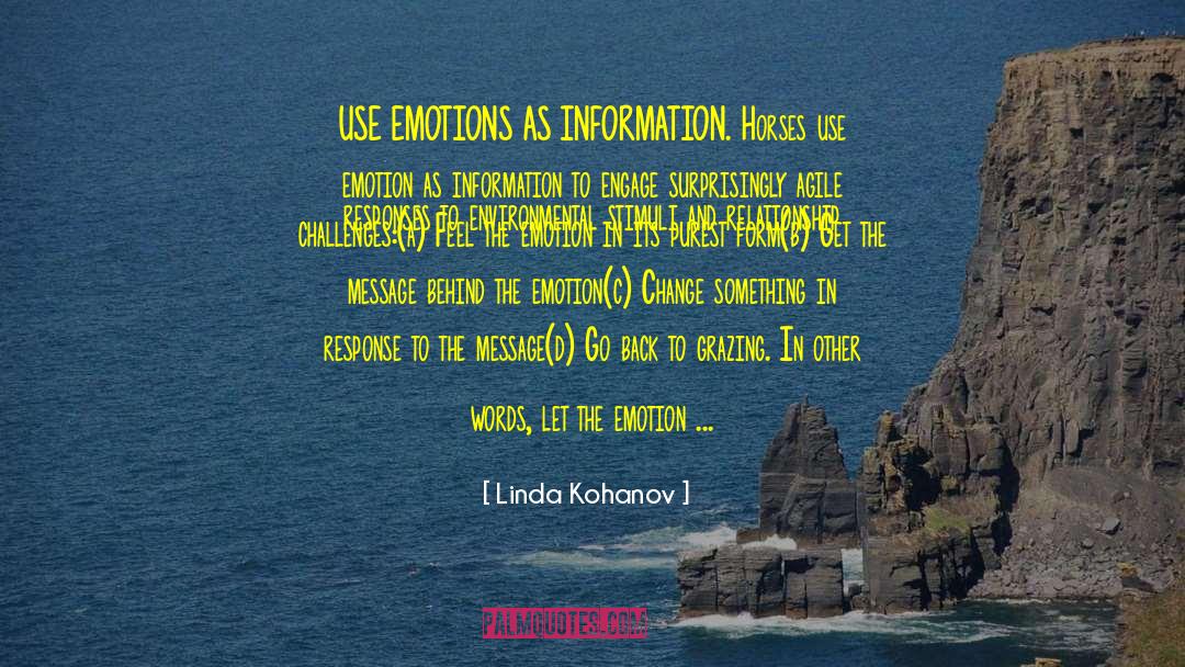 Linda Kohanov Quotes: USE EMOTIONS AS INFORMATION. Horses