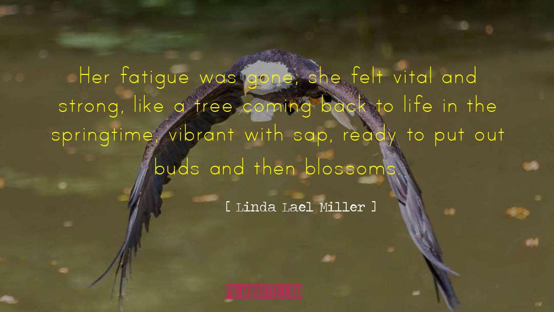 Linda Lael Miller Quotes: Her fatigue was gone; she