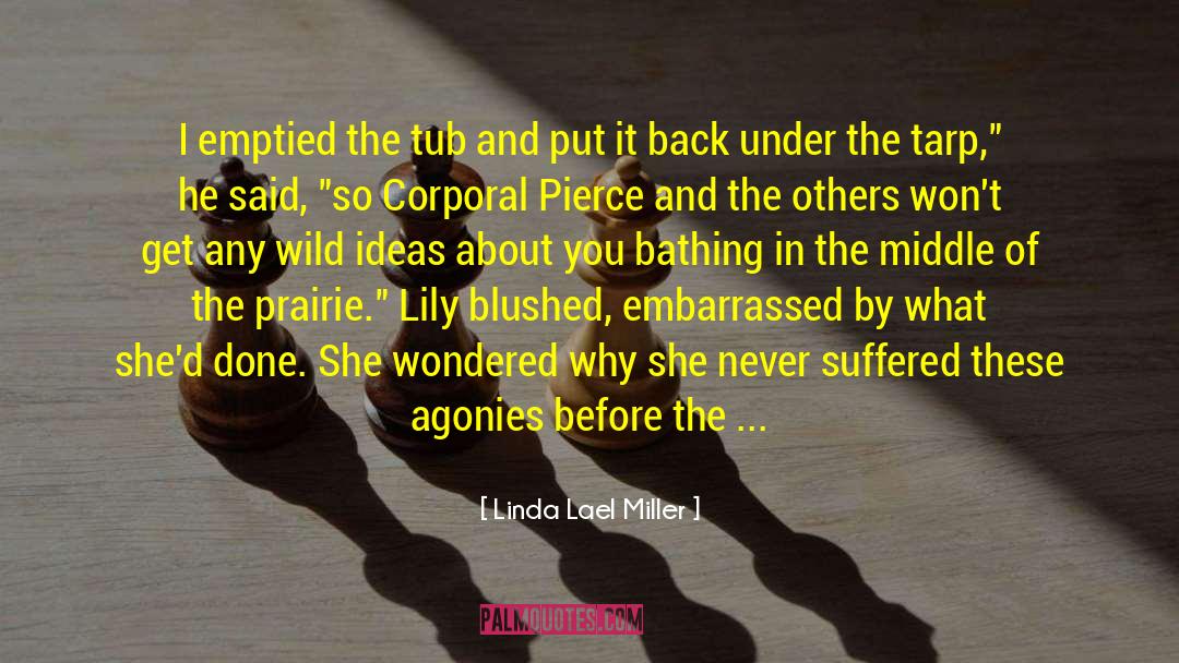 Linda Lael Miller Quotes: I emptied the tub and