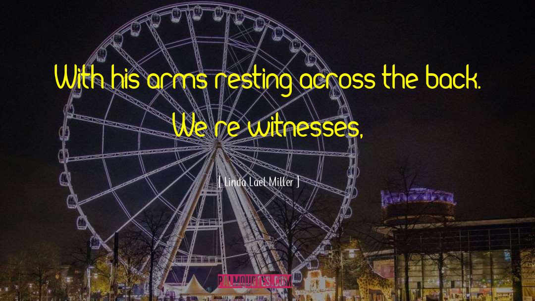Linda Lael Miller Quotes: With his arms resting across