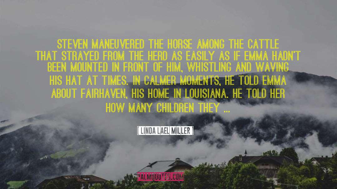 Linda Lael Miller Quotes: Steven maneuvered the horse among