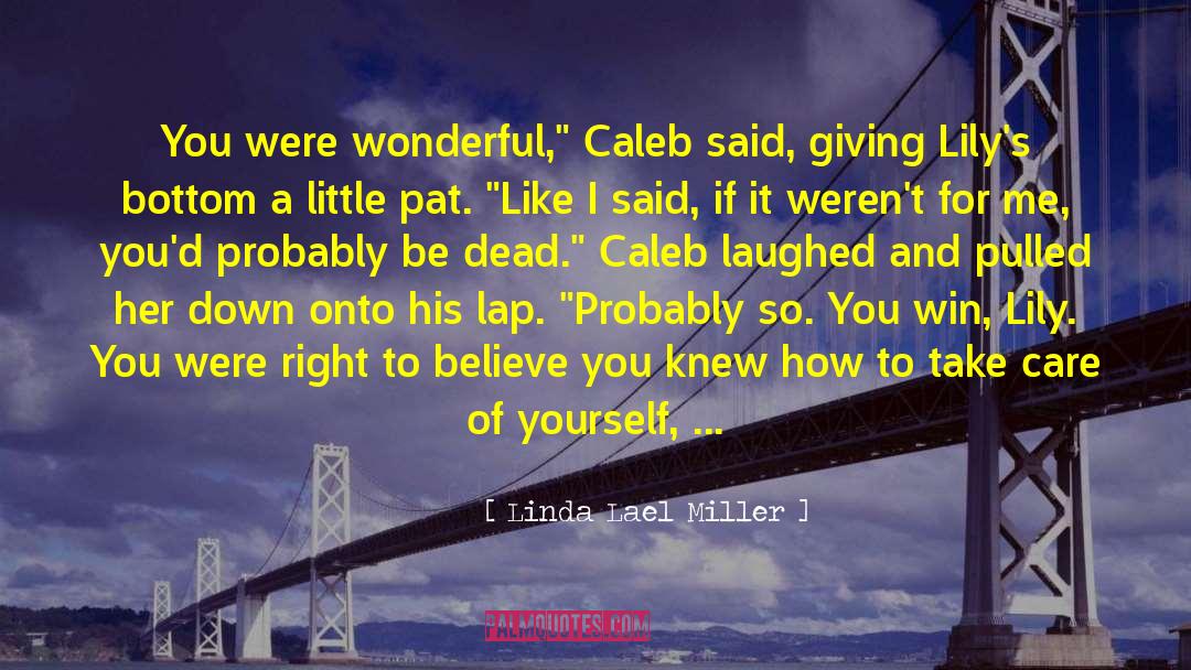 Linda Lael Miller Quotes: You were wonderful,