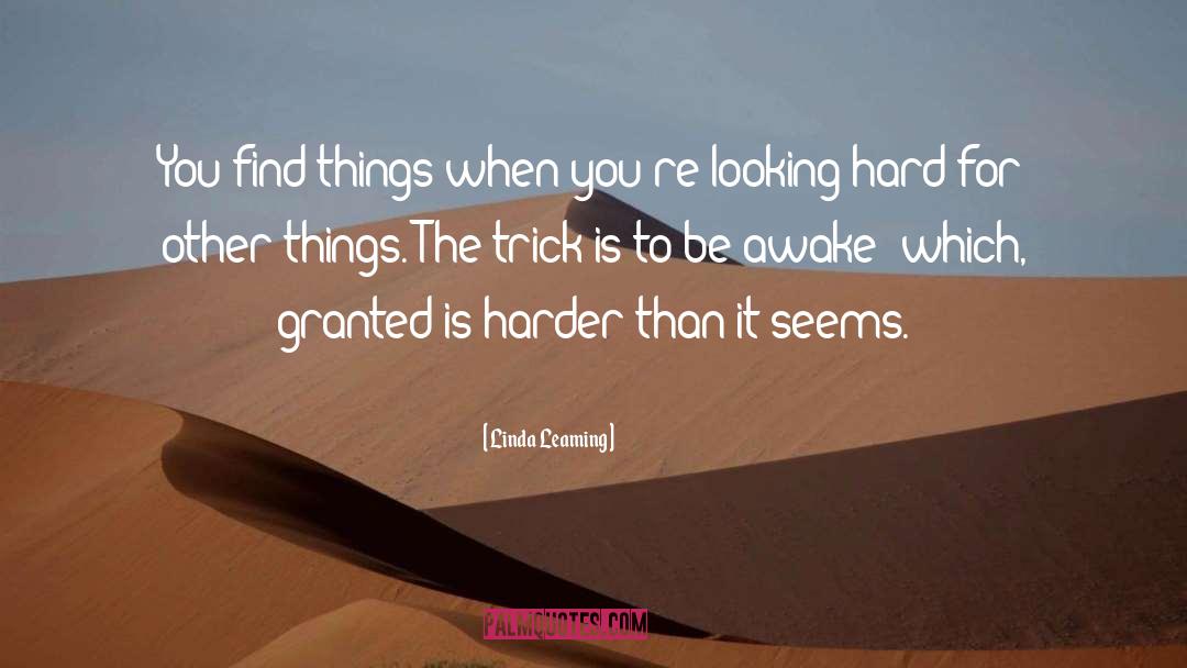 Linda Leaming Quotes: You find things when you're