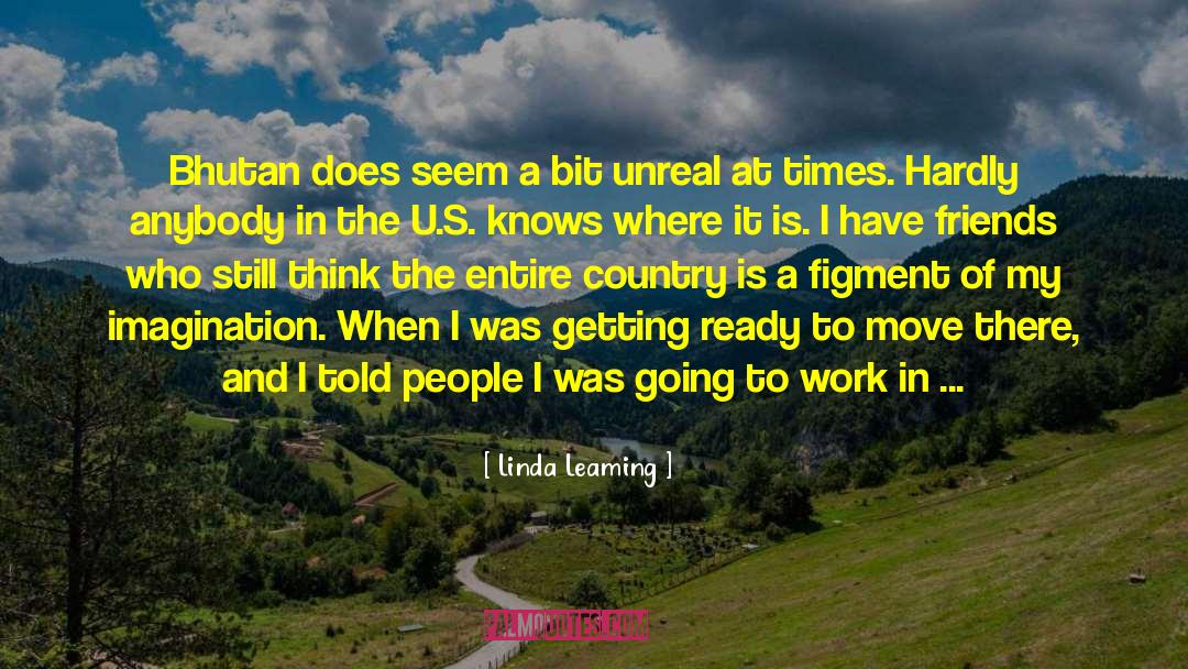 Linda Leaming Quotes: Bhutan does seem a bit