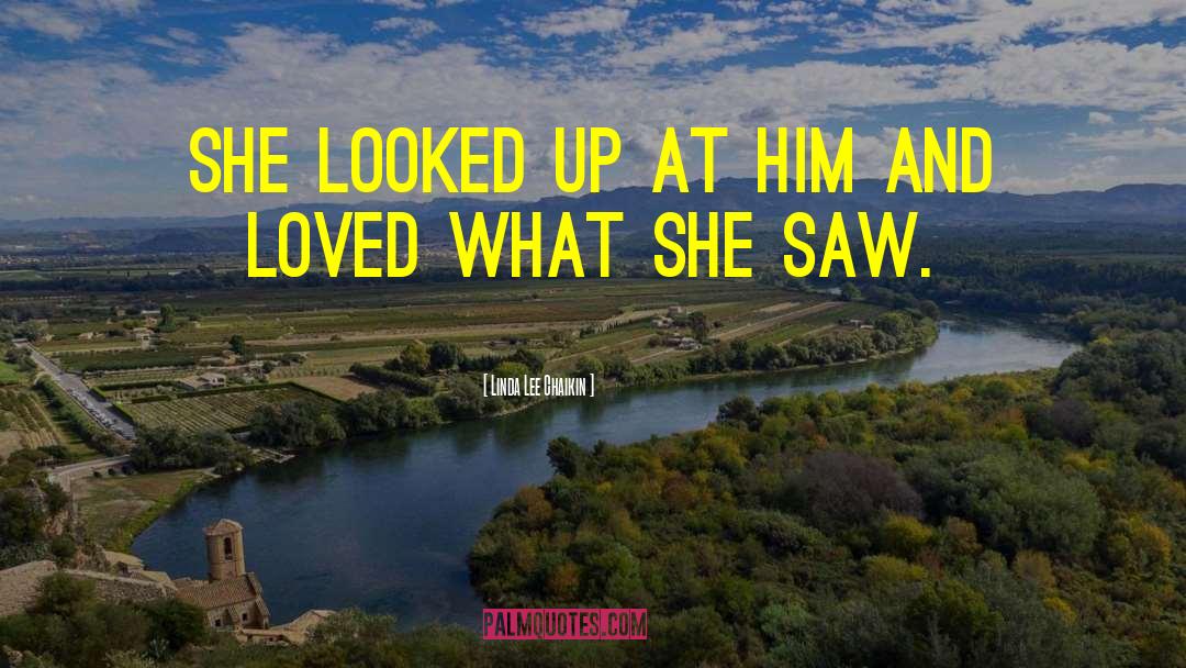 Linda Lee Chaikin Quotes: She looked up at him