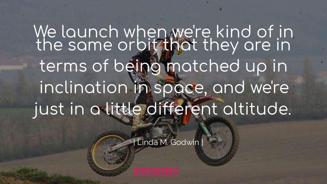 Linda M. Godwin Quotes: We launch when we're kind