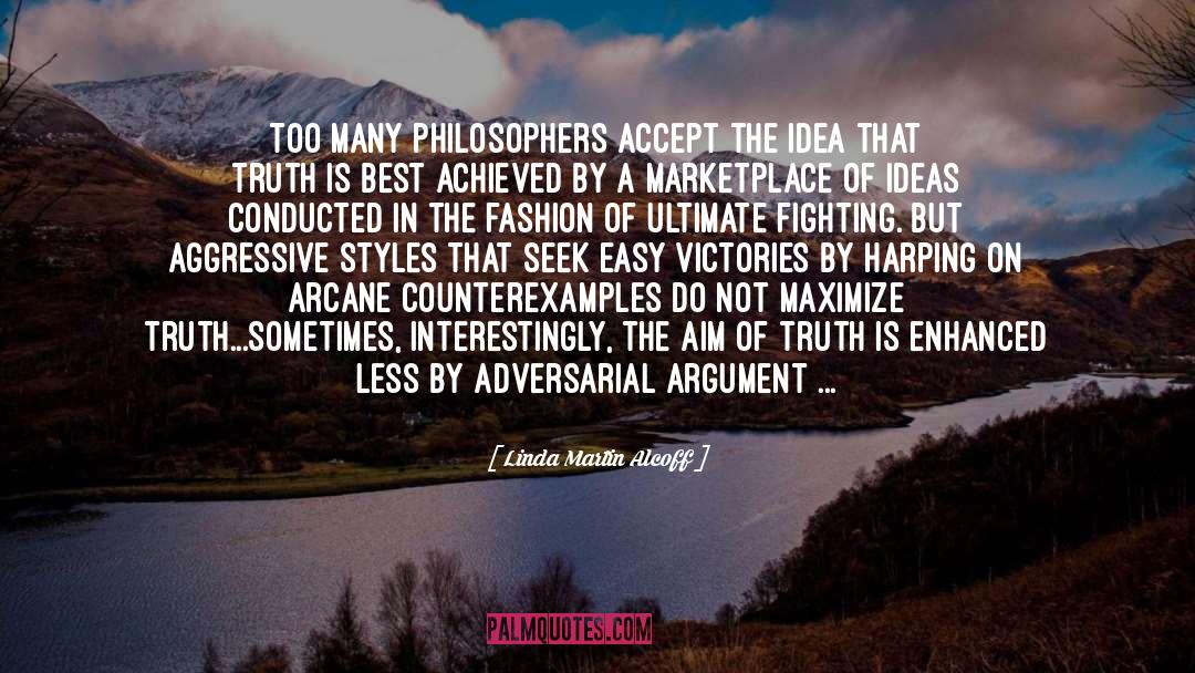 Linda Martin Alcoff Quotes: Too many philosophers accept the