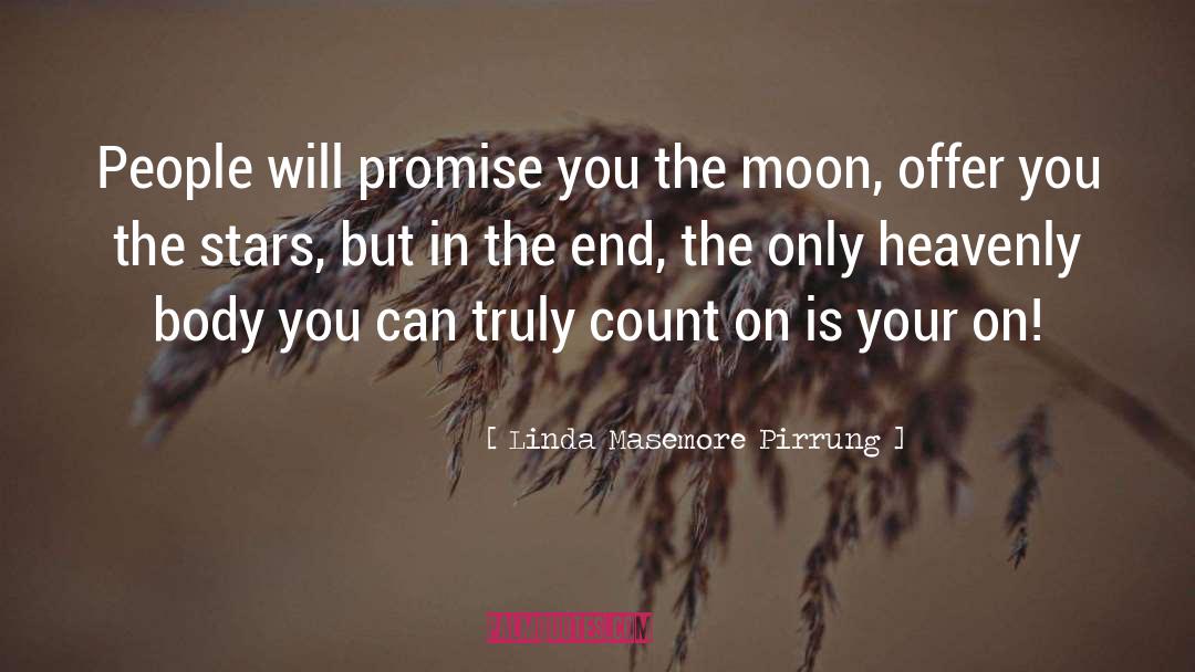 Linda Masemore Pirrung Quotes: People will promise you the