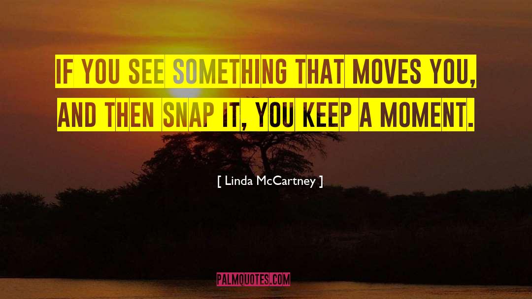 Linda McCartney Quotes: If you see something that