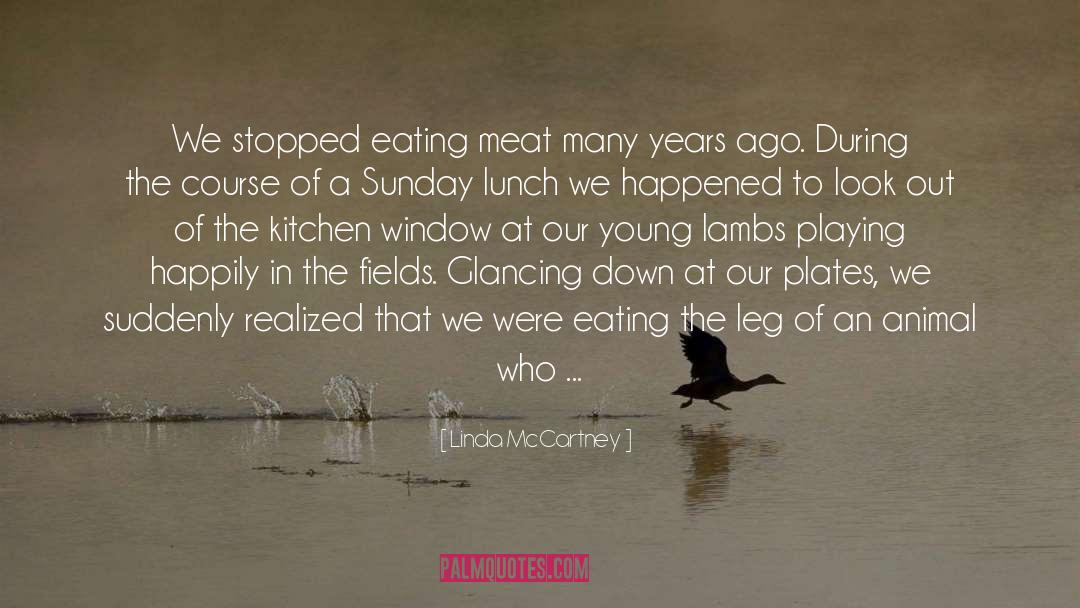 Linda McCartney Quotes: We stopped eating meat many