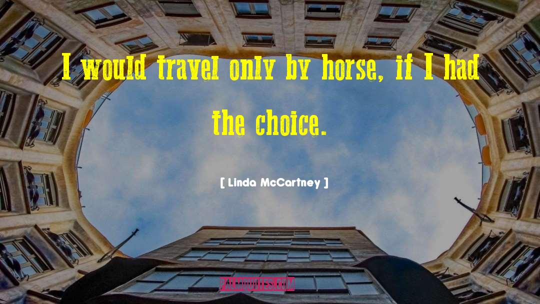 Linda McCartney Quotes: I would travel only by