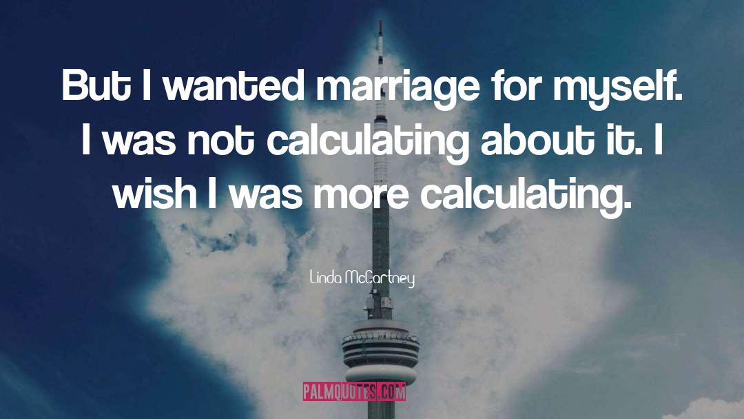 Linda McCartney Quotes: But I wanted marriage for