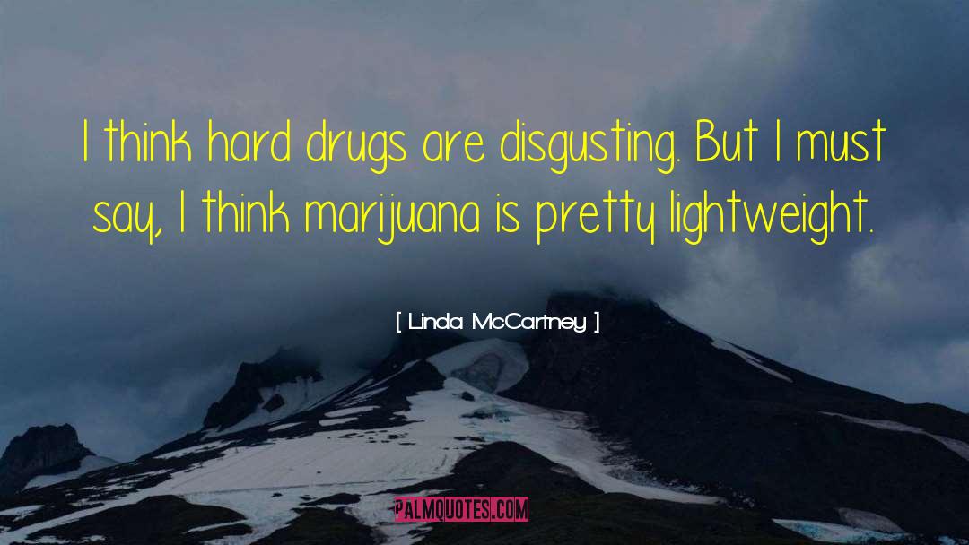 Linda McCartney Quotes: I think hard drugs are