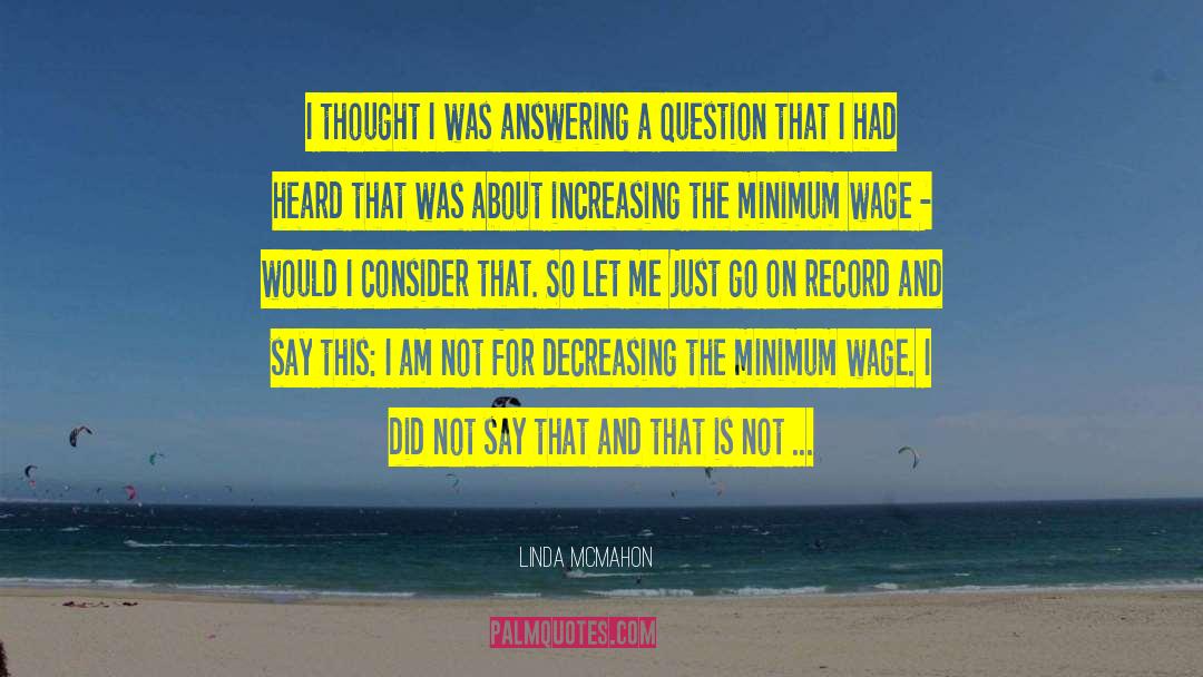 Linda McMahon Quotes: I thought I was answering