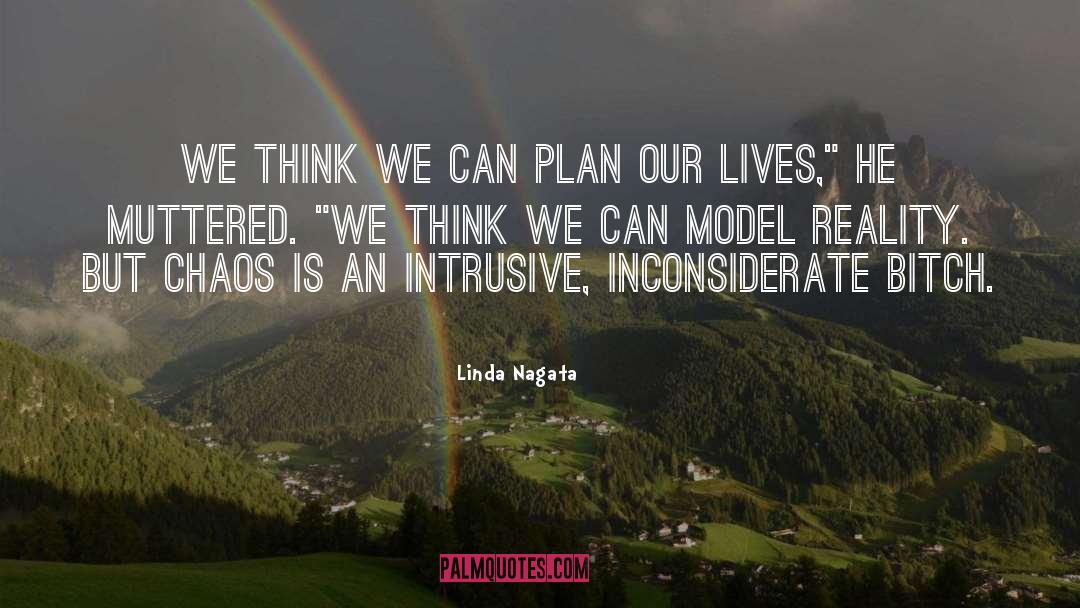 Linda Nagata Quotes: We think we can plan