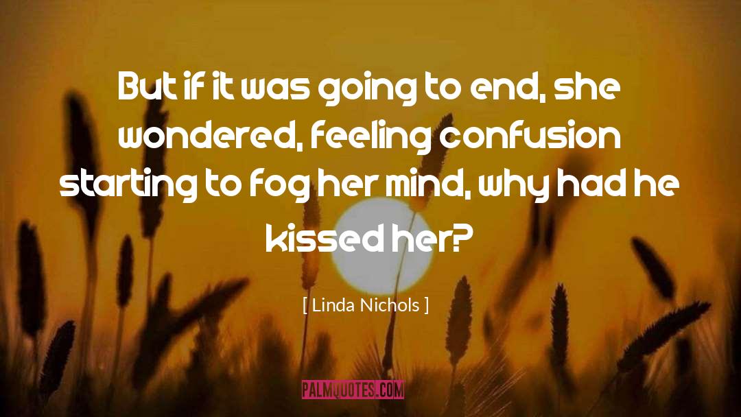 Linda Nichols Quotes: But if it was going