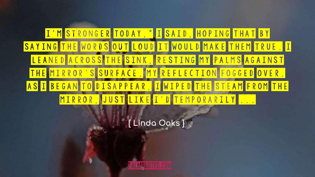 Linda Oaks Quotes: I'm stronger today,