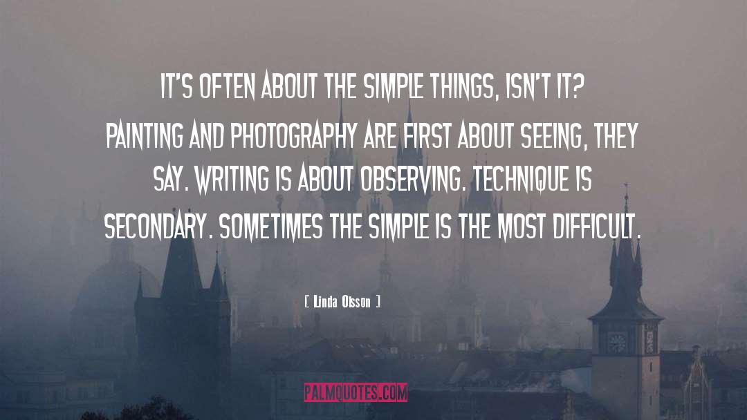 Linda Olsson Quotes: It's often about the simple