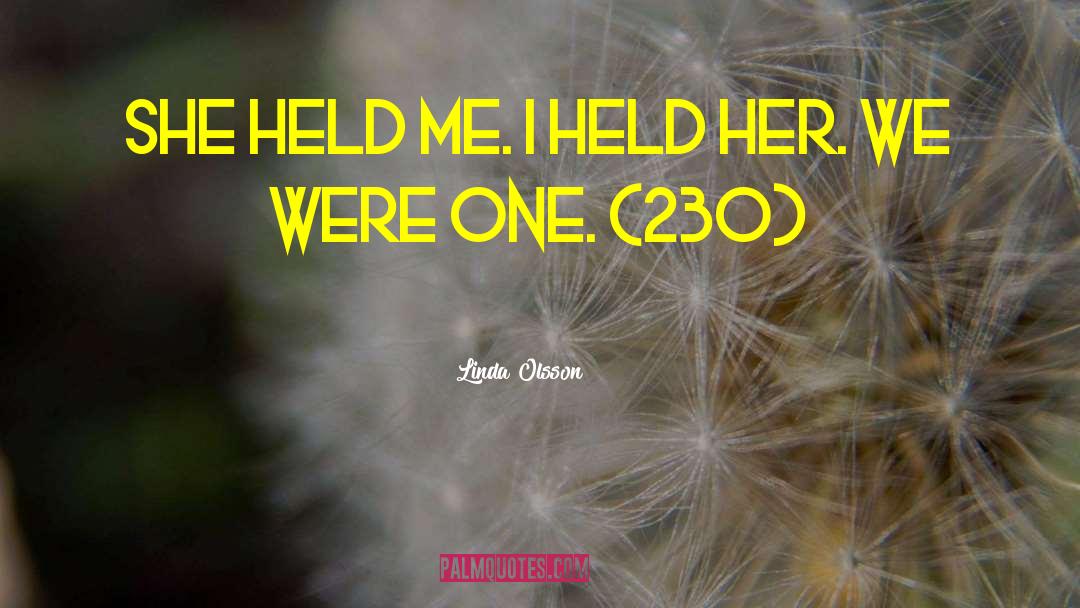 Linda Olsson Quotes: She held me. I held