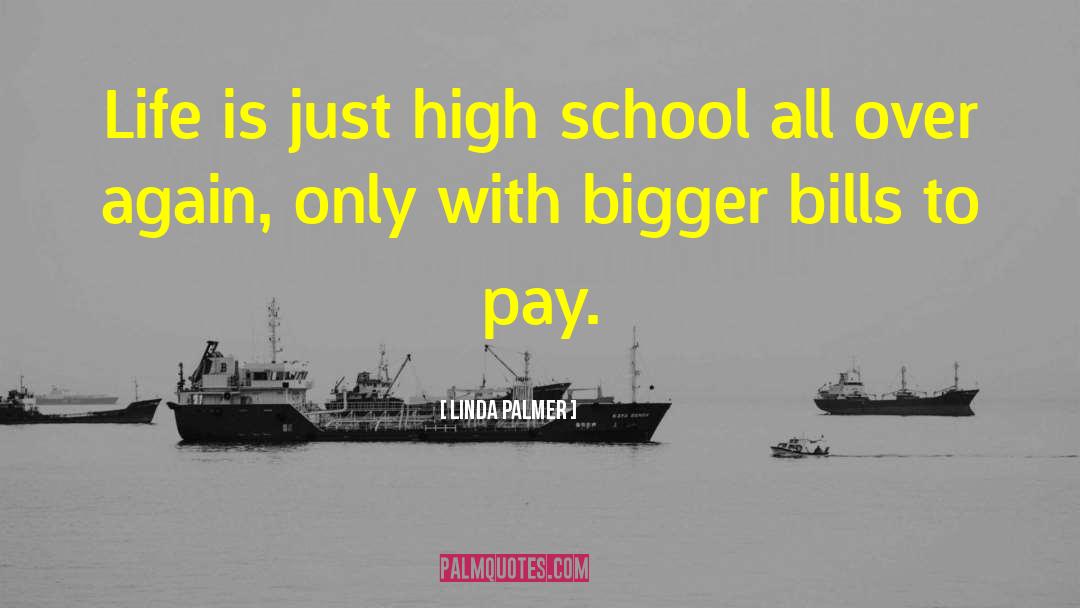 Linda Palmer Quotes: Life is just high school