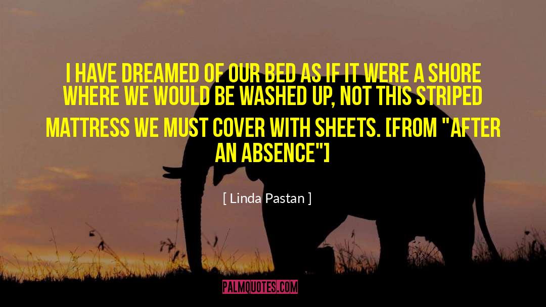 Linda Pastan Quotes: I have dreamed of our