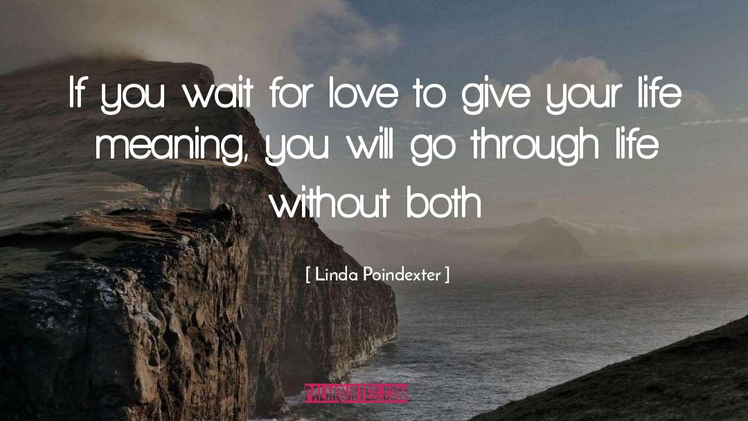 Linda Poindexter Quotes: If you wait for love