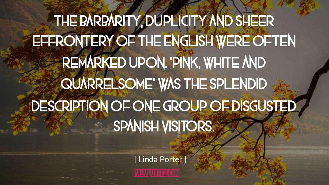 Linda Porter Quotes: The barbarity, duplicity and sheer