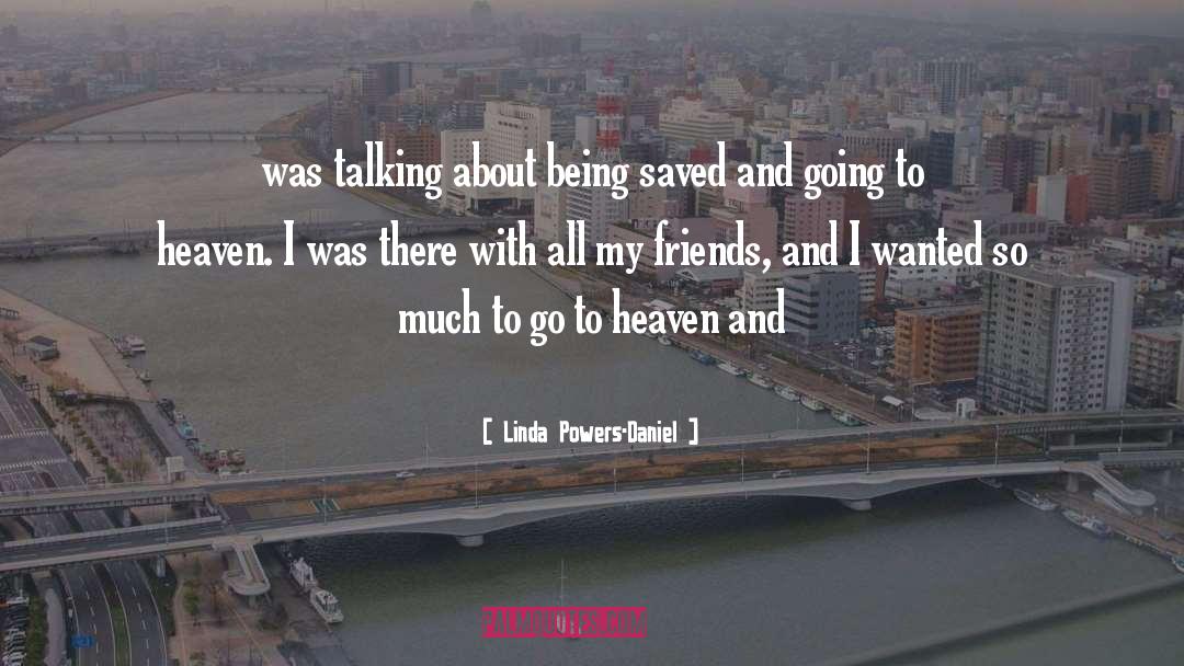 Linda Powers-Daniel Quotes: was talking about being saved