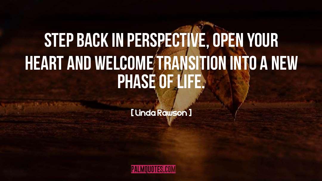 Linda Rawson Quotes: Step back in perspective, open